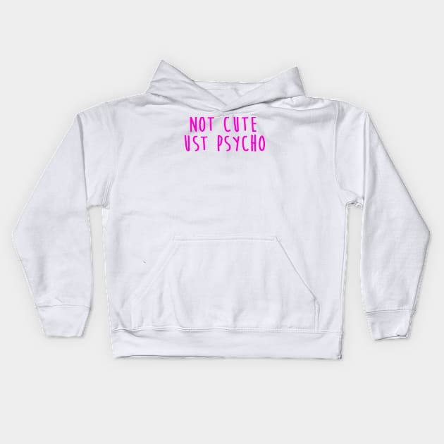 Not Cute Just Psycho Kids Hoodie by hothippo